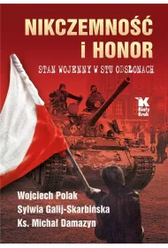 Nikczemno�� i honor. Stan wojenny w stu ods�onach