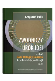 Zwodniczy urok idei wok Jos Ortegi y Gasseta i zachodniej cywilizacji. Tom 2