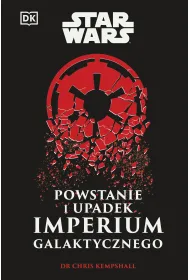 Star Wars. Powstanie i upadek Imperium Galaktycznego