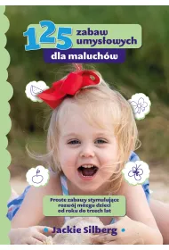 125 zabaw umys�owych dla maluch�w. Proste zabawy stymuluj�ce rozw�j m�zgu dzieci od roku do trzech lat