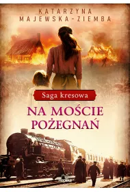 Na mocie poegna. Saga kresowa. Tom 2