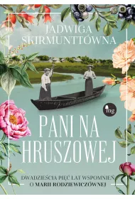 Pani na Hruszowej. Dwadzie�cia pi�� lat wspomnie� o Marii Rodziewicz�wnej