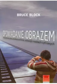 Opowiadanie obrazem. Tworzenie wizualnej struktury w filmie, telewizji i mediach cyfrowych