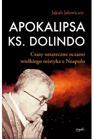 Apokalipsa ks. Dolindo. Czasy ostateczne oczami wielkiego mistyka z Neapolu