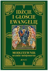Id�cie i g�o�cie Ewangelie. Modlitewnik ucznia - misjonarza