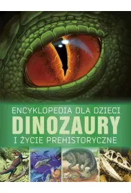 Encyklopedia dla dzieci. Dinozaury i �ycie prehistoryczne