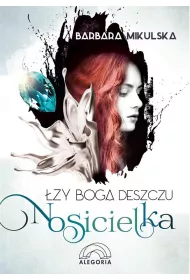 Nosicielka. �zy Boga Deszczu. Tom 1