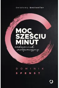 Moc sze�ciu minut. Codziennik motywacyjny