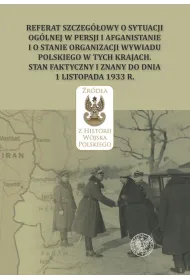 Referat szczeg�owy o sytuacji og�lnej w Persji i Afganistanie i o stanie organizacji wywiadu polskiego w tych krajach. Stan faktyczny i znany do dnia 1 listopada 1933 r.