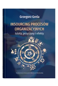 Insourcing proces�w organizacyjnych. Istota, przyczyny i efekty