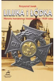 Lilijka i ��dka. Historia harcerstwa ��dzkiego do 1939 roku
