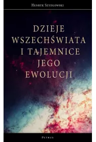 Dzieje Wszechwiata i tajemnice jego ewolucji