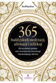365 buddyjskich medytacji, afirmacji i refleksji dla uzyskania spokoju oraz wewntrznej rwnowagi i harmonijnego zdrowia