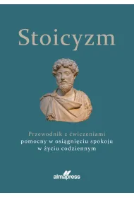 Stoicyzm. Przewodnik z �wiczeniami pomocny w osi�gni�ciu spokoju w �yciu codziennym