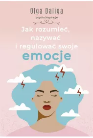 Jak rozumie, nazywa i regulowa swoje emocje