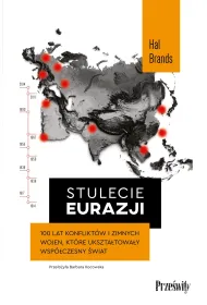 Stulecie Eurazji. 100 lat konflikt�w i zimnych wojen, kt�re ukszta�towa�y wsp�czesny �wiat