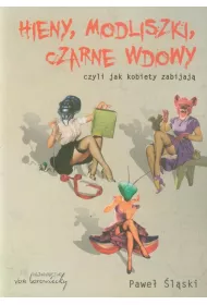 Hieny modliszki czarne wdowy czyli jak kobiety zabijaj�