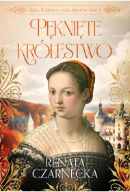 P�kni�te kr�lestwo. Bona. Kr�lowa z rodu Sforz�w. Tom 4