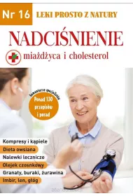 Nadci�nienie, mia�d�yca i cholesterol. Leki prosto z natury. Nr 16
