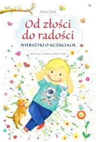 Od z�o�ci do rado�ci. Wierszyki o uczuciach