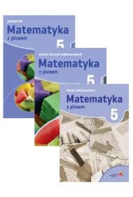 Matematyka z plusem 5. Podr�cznik, zeszyt �wicze� podstawowych, lekcje powt�rzeniowe dla klasy 5 szko�y podstawowej