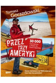 Przez trzy Ameryki. 30 tysi�cy kilometr�w z Alaski do Ziemi Ognistej