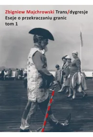 Trans/dygresje. Eseje o przekraczaniu granic. Tom 1