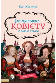 Jak przetrwa�... Kobiety w dawnej Polsce