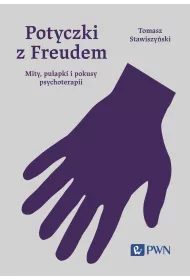 Potyczki z Freudem. Mity, puapki i pokusy psychoterapii