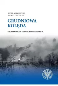 Grudniowa kol�da. Ko�ci� katolicki w Tr�jmie�cie wobec grudnia '79
