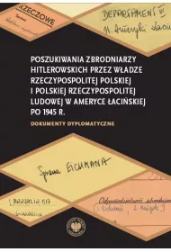 Poszukiwania zbrodniarzy hitlerowskich przez w�adze Rzeczypospolitej Polskiej i Polskiej Rzeczypospolitej Ludowej w Ameryce �aci�skiej po 1945 r.
