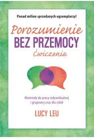 Porozumienie bez przemocy. �wiczenia. Materia�y do pracy indywidualnej i grupowej oraz dla szk�