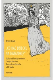 Co da� dziecku na gwiazdk�? Studia nad kultur� czytelnicz� i krytyk� literatury dla m�odych odbiorc�w