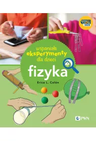Wspania�e eksperymenty dla dzieci. Fizyka