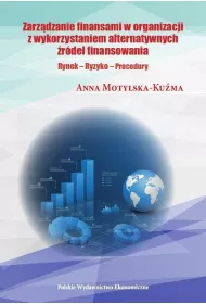 Zarz�dzanie finansami organizacji z wykorzystaniem alternatywnych �r�de� finansowania. Rynek – Ryzyko – Procedury
