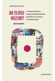 Jak to by�o mo�liwe? O powstawaniu Mi�dzynarodowego Biennale Plakatu w Warszawie