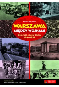 Warszawa mi�dzy wojnami opowie�� o �yciu stolicy 1918-1939