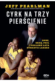 Cyrk na trzy pier�cienie. Kobe, Shaq, Phil i szalone lata dynastii Lakers