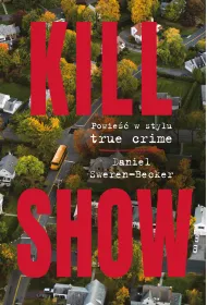 Kill Show. Powie�� w stylu true crim