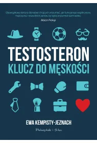 Testosteron. Klucz do m�sko�ci