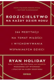 Rodzicielstwo na kady dzie roku. 366 medytacji na temat mioci i wychowywania wspaniaych dzieci