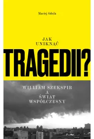 Jak unikn�� tragedii? William Szekspir a �wiat wsp�czesny