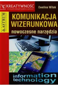 Komunikacja wizerunkowa. Nowoczesne narzdzia