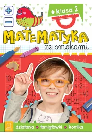 Matematyka ze smokami. Klasa 2. Dzia�ania, �amig��wki, komiks