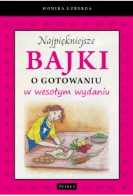 Najpi�kniejsze bajki o gotowaniu w weso�ym wydaniu