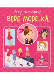 Gdy dorosn�...B�d� modelk�