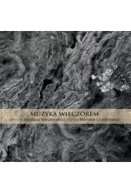 Muzyka wieczorem. Wiersze Jaros�awa Iwaszkiewicza (CD)