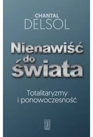 Nienawi�� do �wiata. Totalitaryzmy i ponowoczesno��
