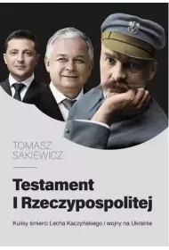 Testament I Rzeczypospolitej. Kulisy �mierci Lecha Kaczy�skiego i wojny na Ukrainie