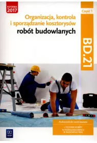 Organizacja, kontrola i sporzdzanie kosztorysw robt budowlanych, cz 1. Kwalifikacja BD.21. Podrcznik do nauki zawodu technik robt wykoczeniowych w budownictwie